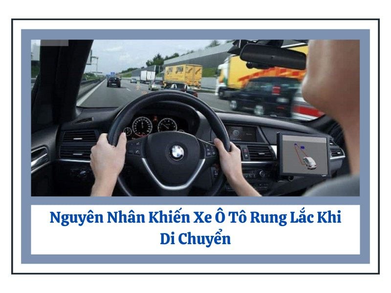 Nguyên Nhân Khiến Xe Ô Tô Rung Lắc Khi Di Chuyển Chuyên Nghiệp Garage Thanh Phong Auto Hcm 2024