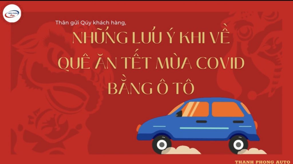 NHỮNG ĐIỀU CẦN LƯU Ý KHI VỀ QUÊ ĂN TẾT MÙA DỊCH BẰNG Ô TÔ cao cấp Garage Thanh Phong Auto HCM 2022
