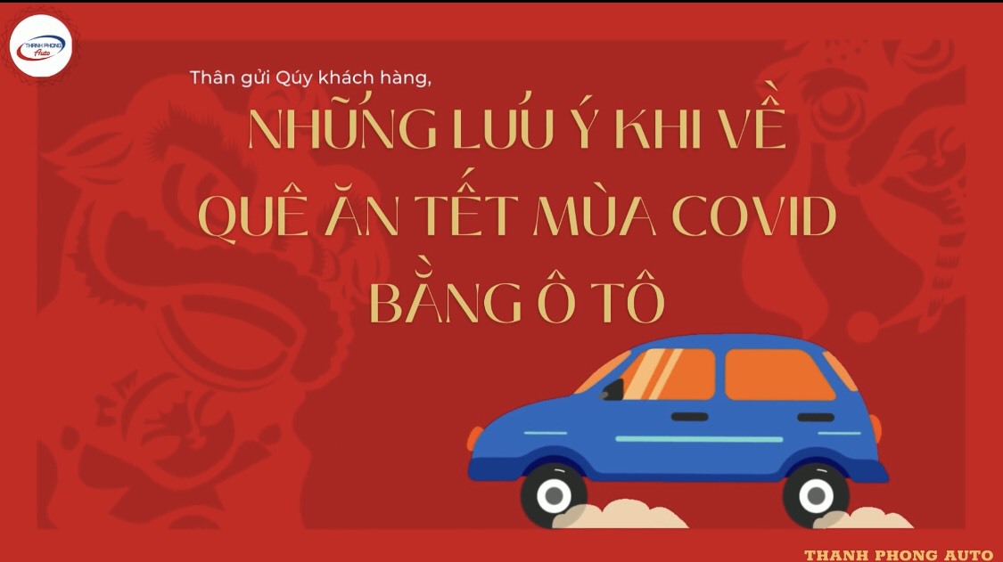 NHỮNG ĐIỀU CẦN LƯU Ý KHI VỀ QUÊ ĂN TẾT MÙA DỊCH BẰNG Ô TÔ cao cấp Garage Thanh Phong Auto HCM 2023