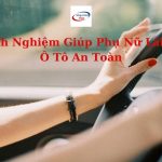 Kinh Nghiệm Vàng Giúp Phụ Nữ Lái Xe Ô Tô An Toàn Hơn chất lượng Garage Thanh Phong Auto HCM 2022