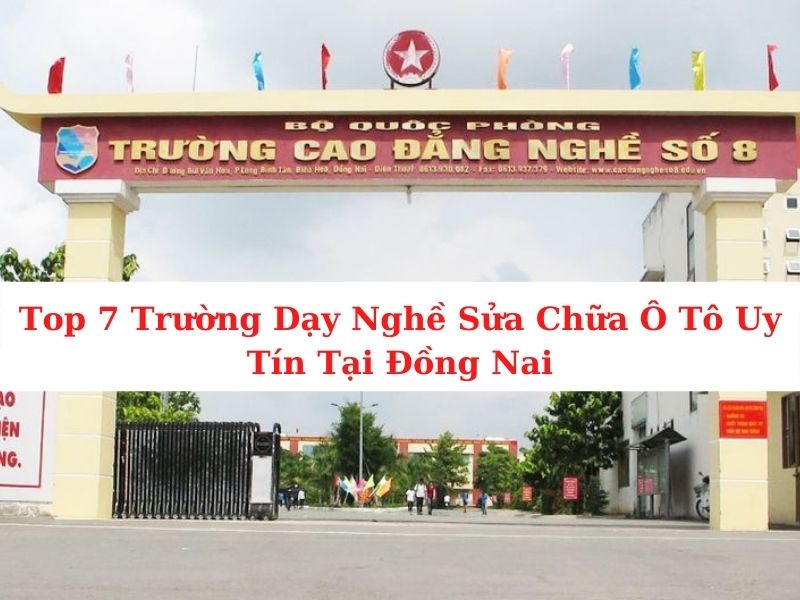Top 7 Prestigious Auto Repair Vocational Training Schools in Dong Nai to guarantee Thanh Phong Auto HCM Garage 2022
