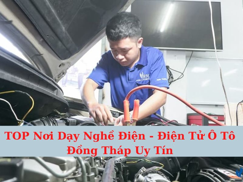 TOP Prestigious Dong Thap Auto Electronics - Electrical Vocational Training Place