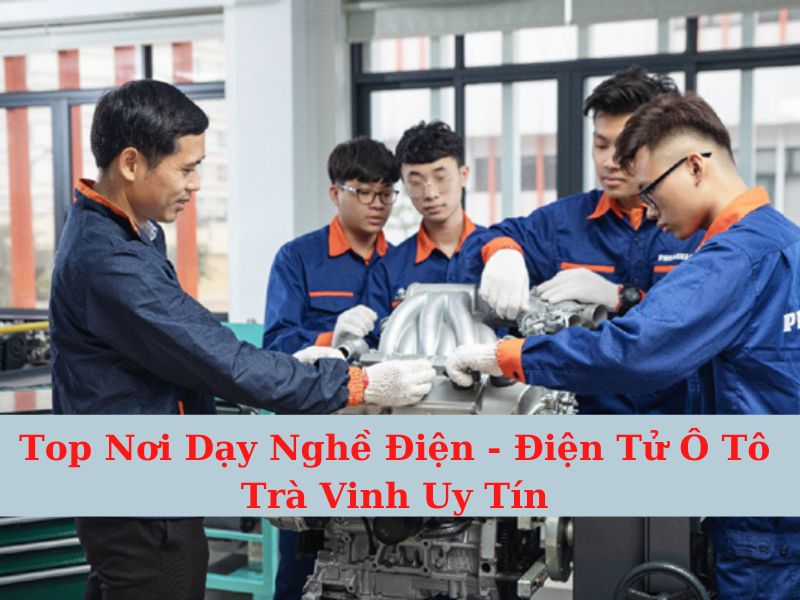 Top Places for Vocational Training in Tra Vinh Prestigious Tra Vinh Auto Electrical - Electronics
