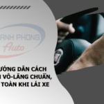 - Hướng Dẫn Cách Cầm Vô-Lăng Chuẩn, An Toàn Khi Lái Xe