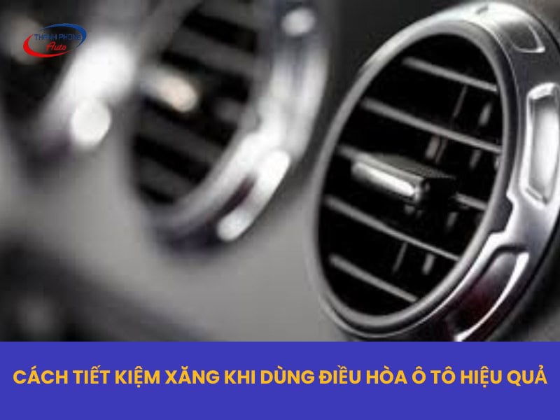 cách tiết kiệm xăng khi dùng điều hòa ô tô