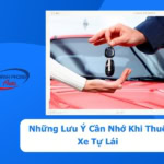 - Những Lưu Ý Cần Nhớ Khi Thuê Xe Tự Lái