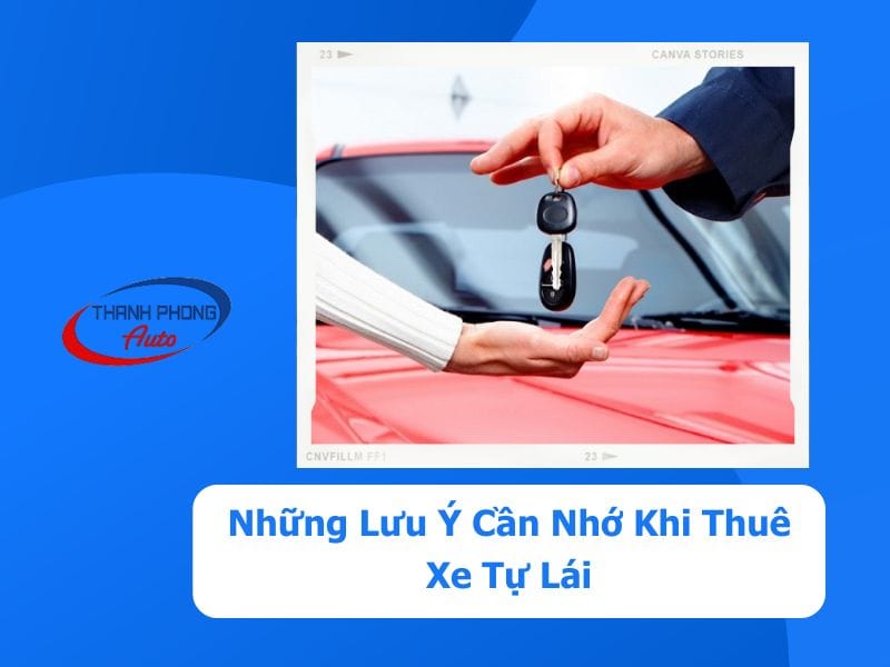 - Những Lưu Ý Cần Nhớ Khi Thuê Xe Tự Lái