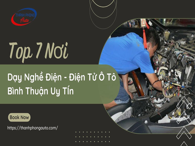 Top 7 Prestigious Places for Vocational Training in Electrical and Automotive Electronics in Binh Thuan