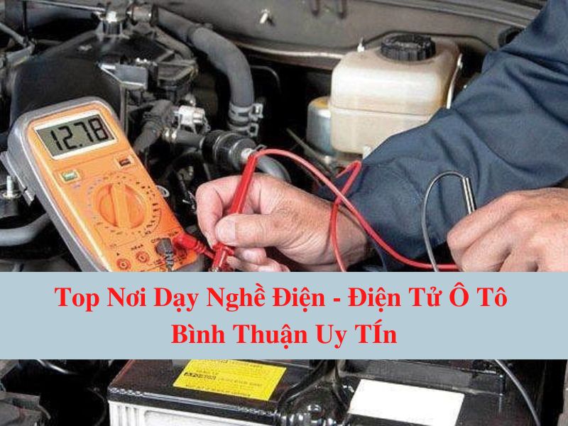 Top Places for Vocational Training in Electrical - Electronic Automotive Binh Thuan Prestige