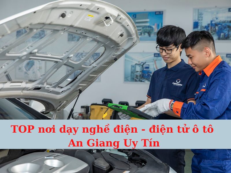TOP nơi dạy nghề điện - điện tử ô tô An Giang Uy Tín
