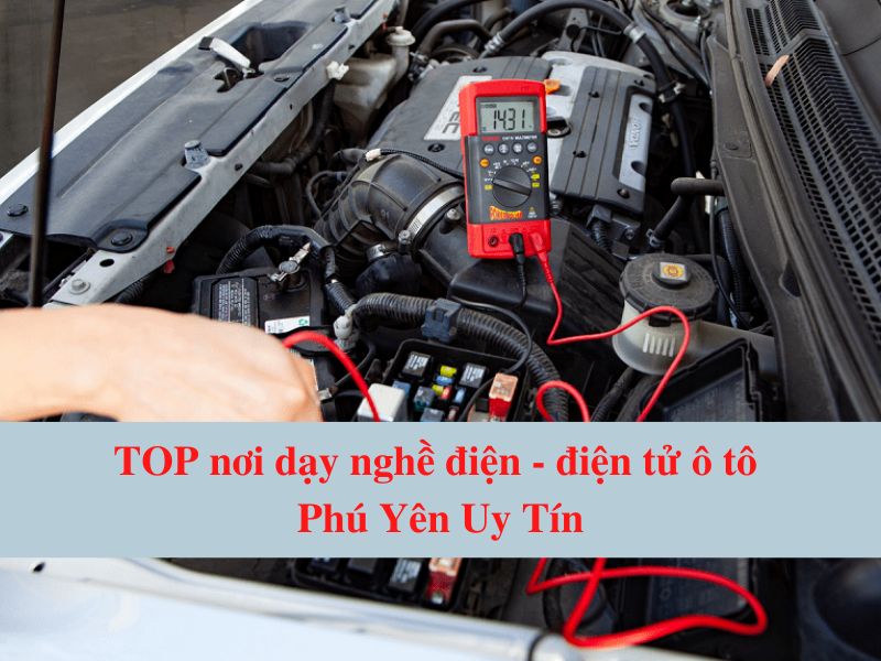 Top Places for Vocational Training in Electrical - Electronic Automotive Phu Yen Prestigious