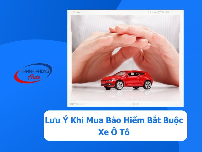 - Lưu Ý Khi Mua Bảo Hiểm Bắt Buộc Xe Ô Tô