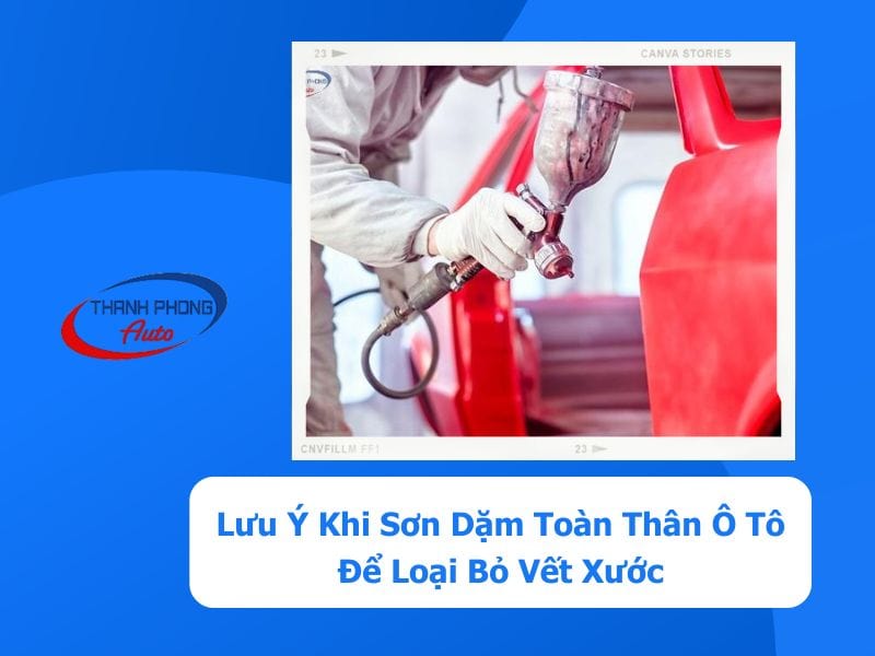 - Lưu Ý Khi Sơn Dặm Toàn Thân Ô Tô Để Loại Bỏ Vết Xước