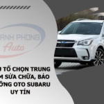 - Yếu Tố Chọn Trung Tâm Sửa Chữa, Bảo Dưỡng Oto Subaru Uy Tín