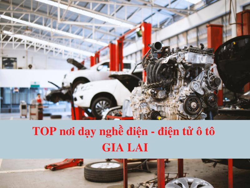 Top Prestigious Gia Lai Automotive Electronics - Electrical Vocational Training Places