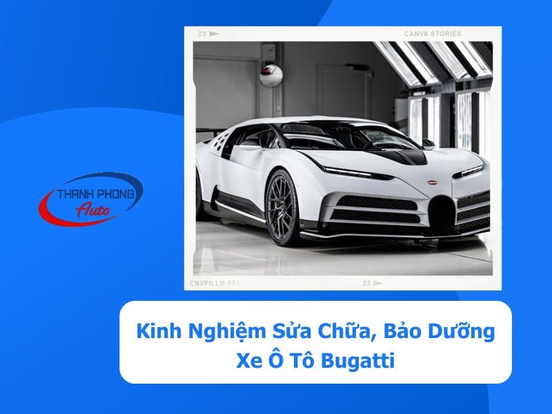 - Kinh Nghiệm Sửa Chữa, Bảo Dưỡng Xe Ô Tô Bugatti