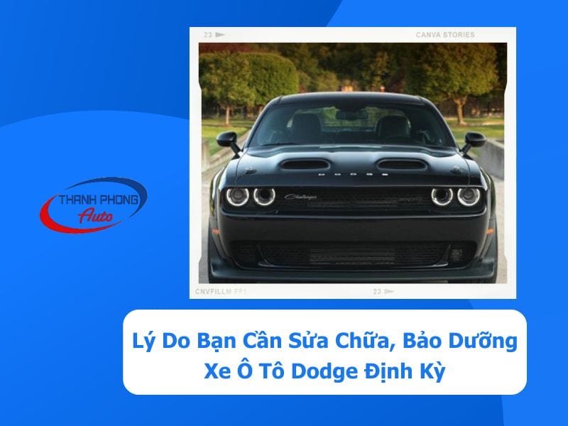 - Lý Do Bạn Cần Sửa Chữa, Bảo Dưỡng Xe Ô Tô Dodge Định Kỳ