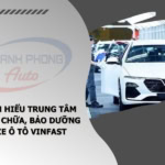 - Tìm Hiểu Trung Tâm Sửa Chữa, Bảo Dưỡng Xe Ô Tô Vinfast