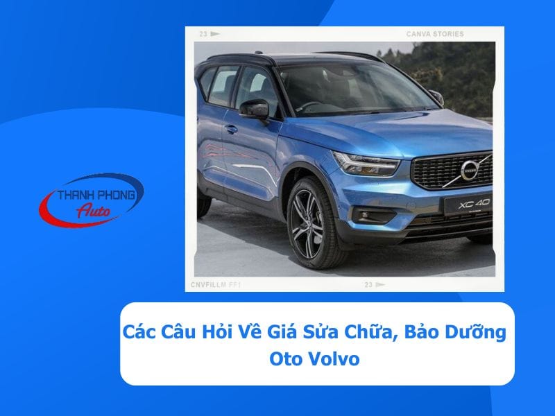 - Các Câu Hỏi Về Giá Sửa Chữa, Bảo Dưỡng Oto Volvo