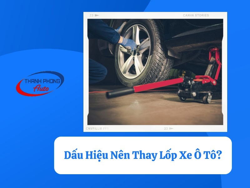 dấu hiệu nên thay lốp xe ô tô