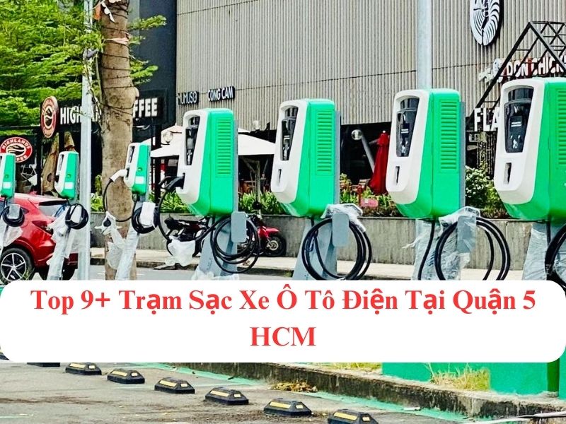 Top 9+ Trạm Sạc Xe Ô Tô Điện Tại Quận 5 HCM tốt nhất Garage Thanh Phong Auto HCM 2023