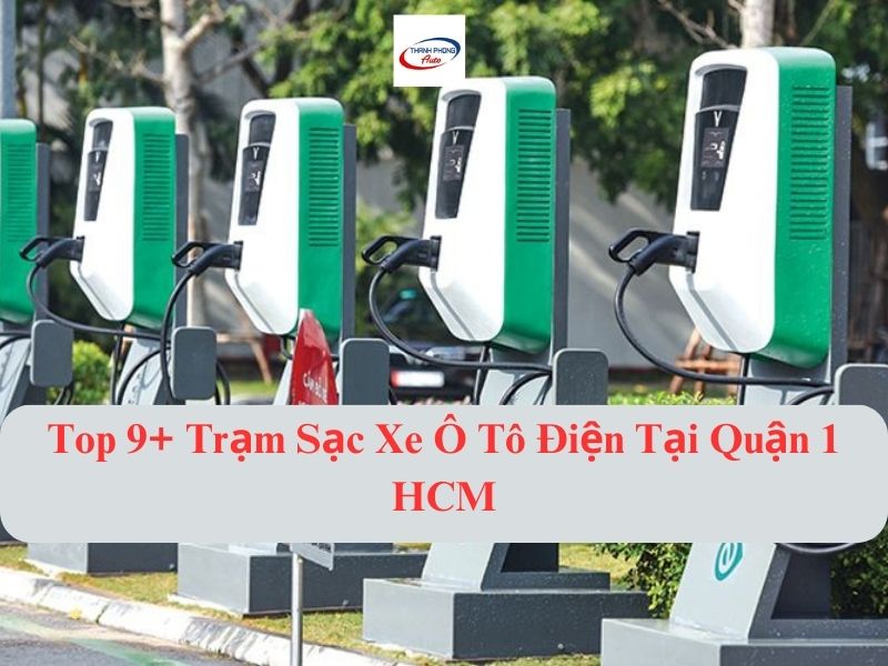 Top 9+ Electric Car Charging Stations in District 1 HCM with quality Garage Thanh Phong Auto HCM 2023