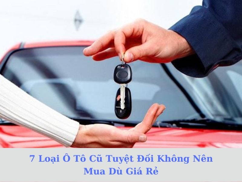 7 Loại Ô Tô Cũ Tuyệt Đối Không Nên Mua Dù Giá Rẻ Chuyên Nghiệp Garage Thanh Phong Auto Hcm 2024