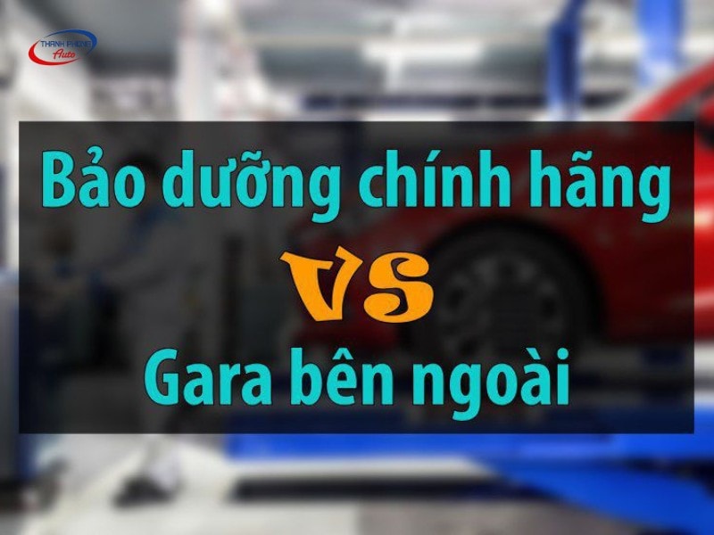 nên chọn gara hãng hay sửa chữa bên ngoài