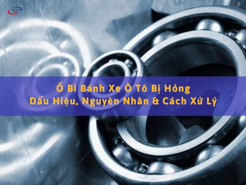 ổ bi bánh xe ô tô bị hỏng