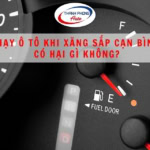 chạy ô tô khi sắp cạn bình xăng có nguy hại gì không?