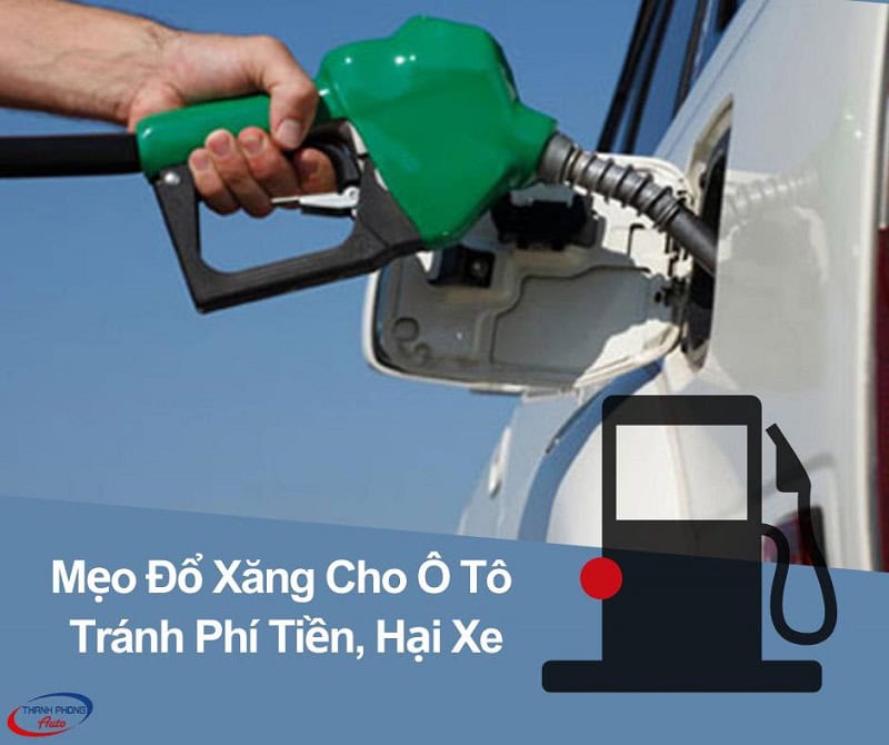 - Mẹo Đổ Xăng Cho Ô Tô Tránh Phí Tiền, Hại Xe