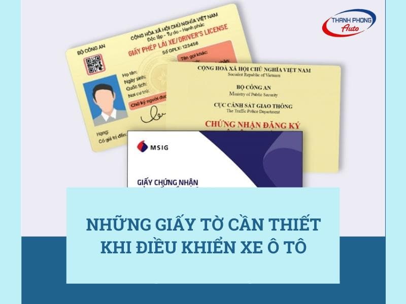 - Những Giấy Tờ Cần Thiết Khi Điều Khiển Xe Ô Tô