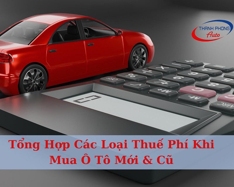 thuế phí khi mua ô tô mới và cũ