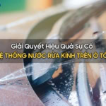 xử lý sự cố hệ thống rửa kính ô tô