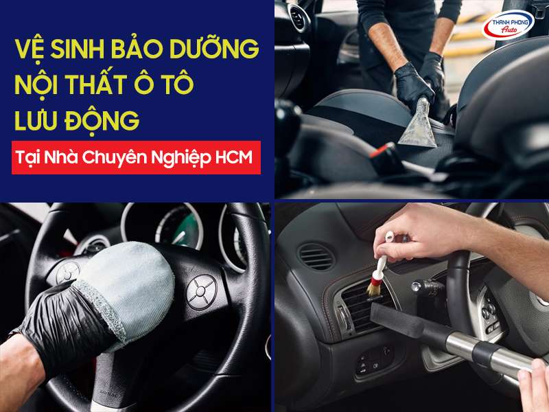 Vệ sinh bảo dưỡng nội thất ô tô lưu động tại nhà