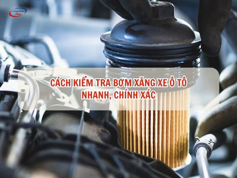 kiểm tra bơm xăng ô tô