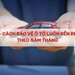 cách bảo vệ ô tô bền đẹp theo năm tháng