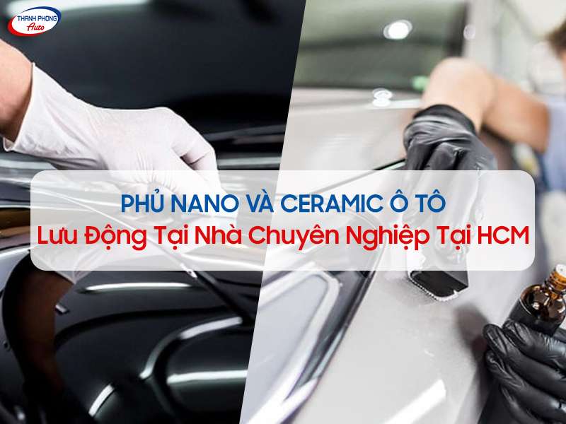Phủ nano và ceramic ô tô lưu động tại nhà